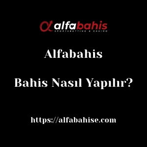Alfabahis Bahis Nasıl Yapılır?