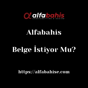 Alfabahis Belge İstiyor Mu?
