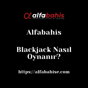 Alfabahis Blackjack Nasıl Oynanır?