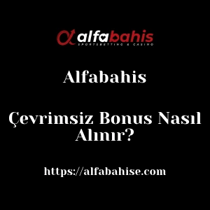 Alfabahis Çevrimsiz Bonus Nasıl Alınır?
