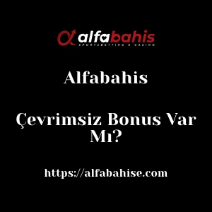 Alfabahis Çevrimsiz Bonus Var Mı?