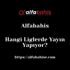 Alfabahis Hangi Liglerde Yayın Yapıyor?