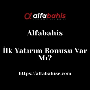 Alfabahis İlk Yatırım Bonusu Var Mı?