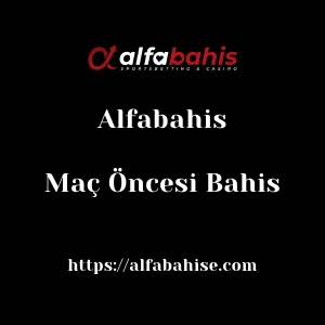 Alfabahis Maç Öncesi Bahis