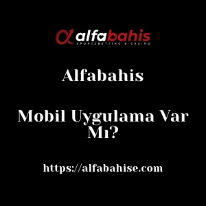 Alfabahis Mobil Uygulama Var Mı?