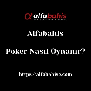 Alfabahis Poker Nasıl Oynanır?